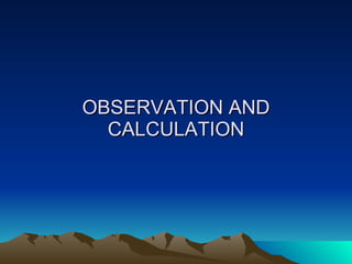 OBSERVATION AND CALCULATION 