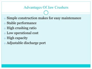 • Industrial Applications
• Crushers are used
1.Heavy duty mining
2.Cement industry
3.Fertilizers industry
4.Plaster of Paris Plant
5.Animal (Cattle) Feed plants
6. Herbal plants
7.Cement plants
8.Ceramic Plant
 