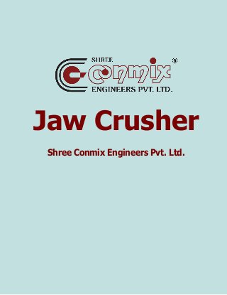 1
Jaw Crusher
Shree Conmix Engineers Pvt. Ltd.
 