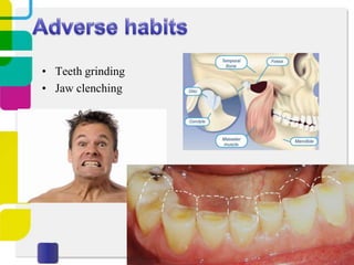 • Teeth grinding
• Jaw clenching

 