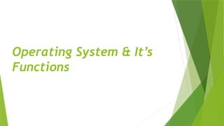 Operating System & It’s
Functions
 
