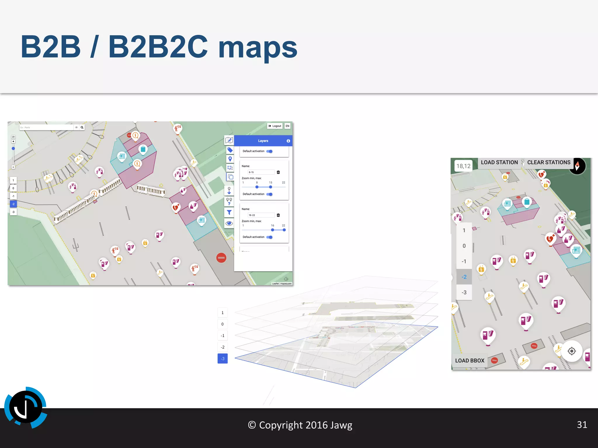 ©	Copyright	2016	Jawg	 31	
B2B / B2B2C maps
 