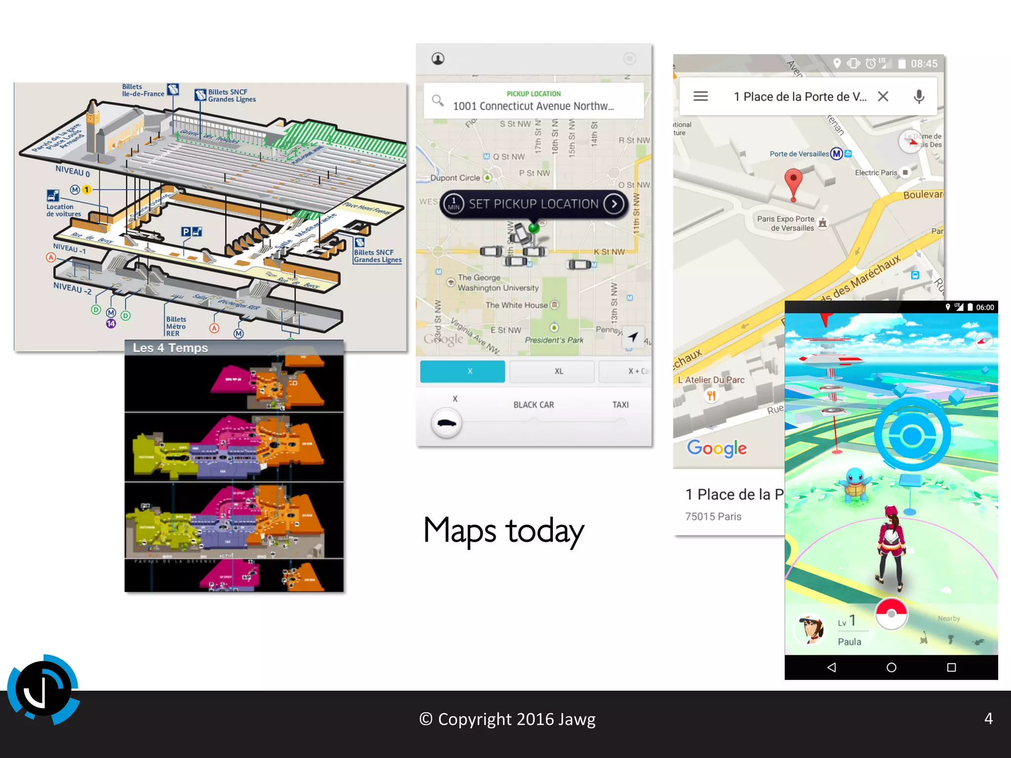 ©	Copyright	2016	Jawg	 4	
Maps today
 