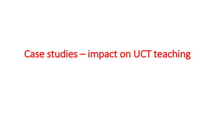 Case studies – impact on UCT teaching
 