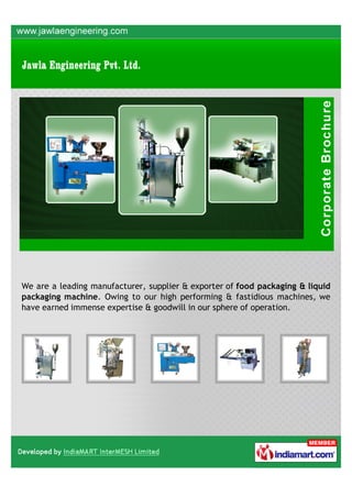 We are a leading manufacturer, supplier & exporter of food packaging & liquid
packaging machine. Owing to our high performing & fastidious machines, we
have earned immense expertise & goodwill in our sphere of operation.
 