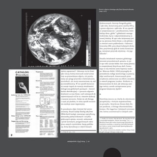 należy zapominać)11. Odnosząc się do Ziemi 
jako rzeczy, której wizerunek został utrwa-lony 
na przywołanym zdjęciu, nie przeży-wamy 
już potęgi przyrody w doświadczeniu 
wzniosłości, ale raczej zastanawiamy się nad 
jej niestabilnością. W ten sposób dostarczo-ny 
zostaje impuls do rozwoju świadomości 
ekologicznej globalnych powiązań – kwestii 
bardzo abstrakcyjnej – i poczucia odpowie-dzialności 
za stan Ziemi, czyli należących do 
najważniejszych od lat 70. tematów dyskusji 
o naszym otoczeniu. Dzieje się tak dlatego, 
o czym już pisałem, że nowy sposób rozumie-nia 
ewokuje nowe imperatywy. 
Po pozyskaniu zdjęć, którymi był zainte-resowany, 
Brand wydaje Katalog całej Ziemi 
(Whole Earth Catalog), stanowiący specyficzną 
mieszankę podręcznikowych i encyklo-pedycznych 
opisów, recenzji, wskazówek 
i porad życiowych, przygotowanych także 
przez samych czytelników. Swoją publika-cję, 
którą dystrybuuje w całych Stanach 
11 J. Urry, dz. cyt., s. 70. 
Strona i zdjęcie z Katalogu całej Ziemi Stewarta Branda, 
1968–1972 
Zjednoczonych, ilustruje fotografią globu 
z 1967 roku, dostarczoną przez satelitę ATS-3, 
a potem zdjęciem z 1968 roku. W ten sposób – 
co symptomatyczne – przedstawienia, które 
budują obraz „globu” i globalności naszego 
środowiska, łączy z odpowiedzialnością za 
rozwój lokalny. W 1970 roku świętowany jest 
po raz pierwszy Dzień Ziemi, a rok później – 
co również warte podkreślenia – Sekretarz 
Generalny ONZ, przy okazji kolejnych obcho-dów, 
przyrównuje glob do statku kosmiczne-go, 
natomiast przyrodę ożywioną – do jego 
ładunku12. 
Ponadto świadomość wymiaru globalnego 
procesów przyrodniczych sprawia, że już 
w 1972 roku zaczęto badać stan naszej planety 
w niespotykanej dotychczas skali, formu-łując 
w niej również nowe hipotezy nauko-we. 
Wówczas NASA i USGS przystąpiły do 
prowadzenia stałego monitoringu za pomocą 
zdjęć satelitarnych, dostarczanych przez 
urządzenia umieszczone na orbicie ziemskiej 
w ramach programu Landsat. Działanie to, 
kontynuowane do dziś, jak wskazują sami 
jego twórcy, zostało zainspirowane przez 
program księżycowy Apollo13. 
4. 
Powróćmy jeszcze na chwilę do odwrócenia 
perspektywy, o którym wspominaliśmy 
na początku. Dotychczas Ziemia była dla 
nas punktem, z którego obserwowaliśmy 
kosmos. Dla Gagarina i kolejnych astronau-tów, 
którzy uczestniczyli w misjach zało- 
12 F. Dodds, M. Strauss, Only One Earth. The Long Road Via Rio 
to Sustainable Development, Oxford: Routledge, 2012, s. 5. 
Metafora Ziemi jako statku kosmicznego pojawiała się 
oczywiście wcześniej, a używał jej chociażby Buckmin-ster 
Fuller w tytule swojej książki Operating Manual for 
Spaceship Earth z 1968 r. 
13 Por. strona internetowa projektu Landrat: http://land-sat. 
gsfc.nasa.gov (dostęp: 9 maja 2014). 
wikimedia commons 
wikimedia commons 
autoportret 2 [45] 2014 | 22  