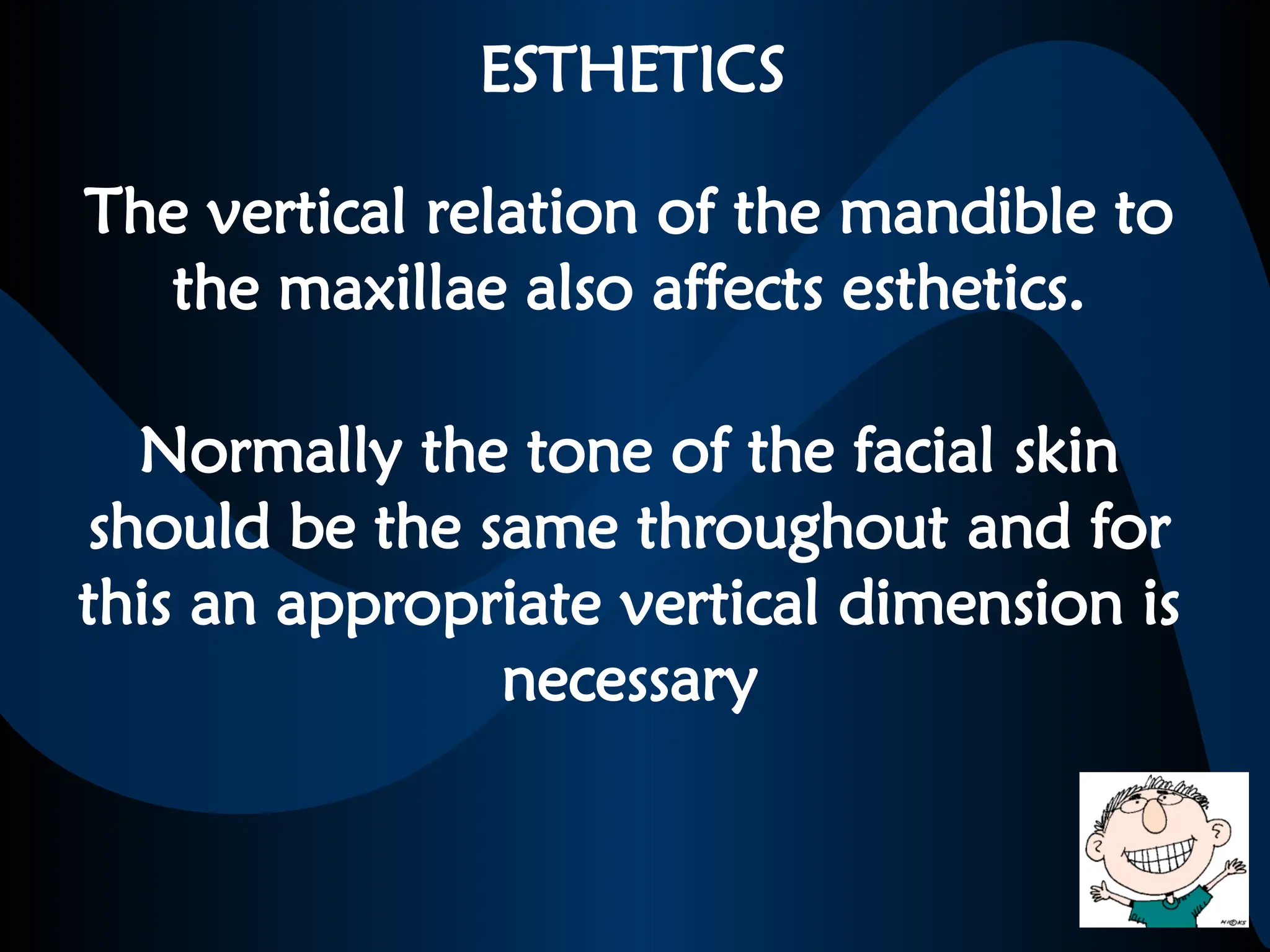 ESTHETICS
The vertical relation of the mandible to
the maxillae also affects esthetics.
Normally the tone of the facial skin
should be the same throughout and for
this an appropriate vertical dimension is
necessary
 