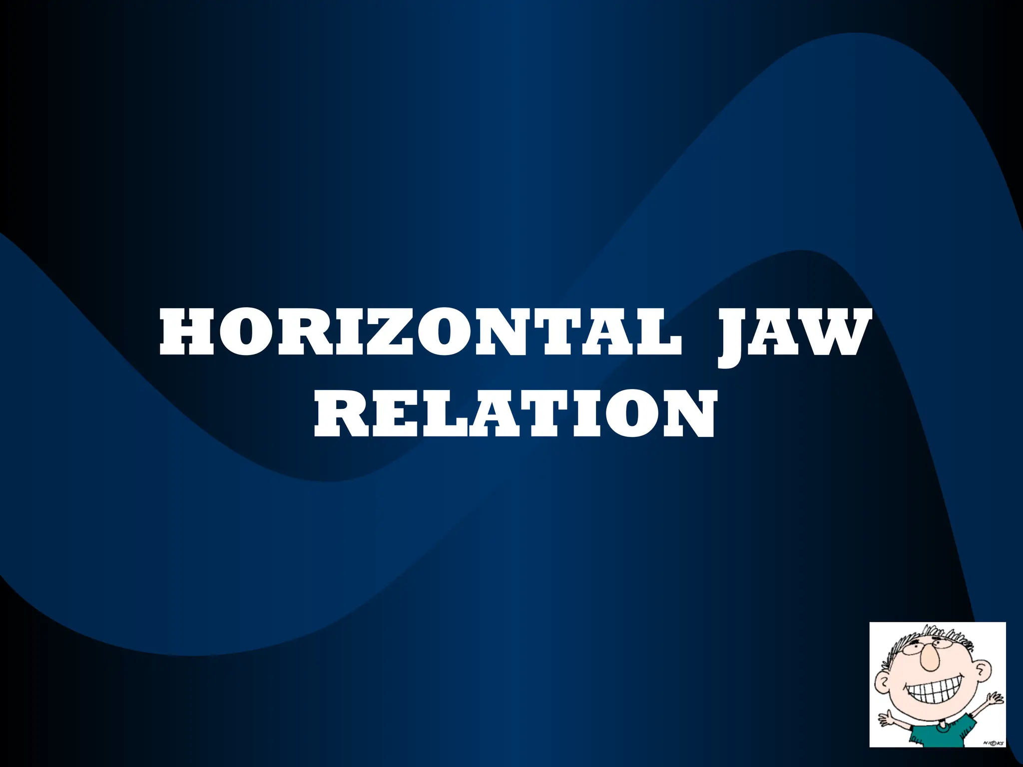 HORIZONTAL JAW
RELATION
 