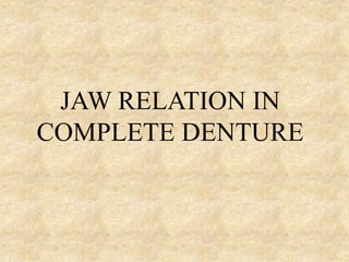 JAW RELATION IN
COMPLETE DENTURE
 