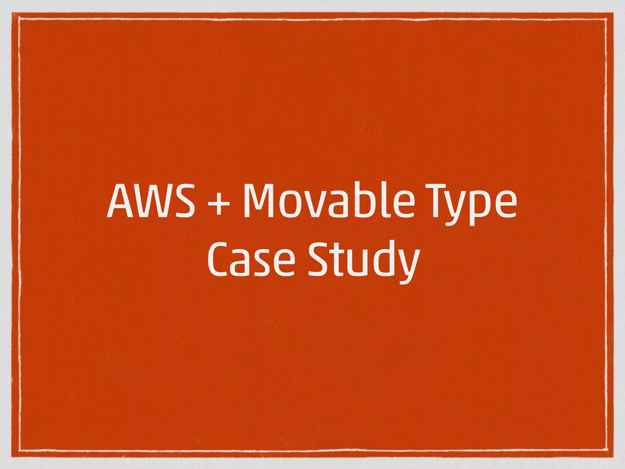 AWS + Movable Type 
Case Study 
 