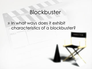 Blockbuster  In what ways does it exhibit characteristics of a blockbuster? 