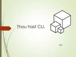 Thou hast CLI.
CLI
 