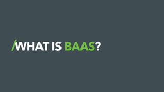 WHAT IS BAAS?