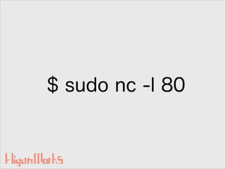 $ sudo nc -l 80
 