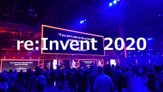 re:Invent 2020
 