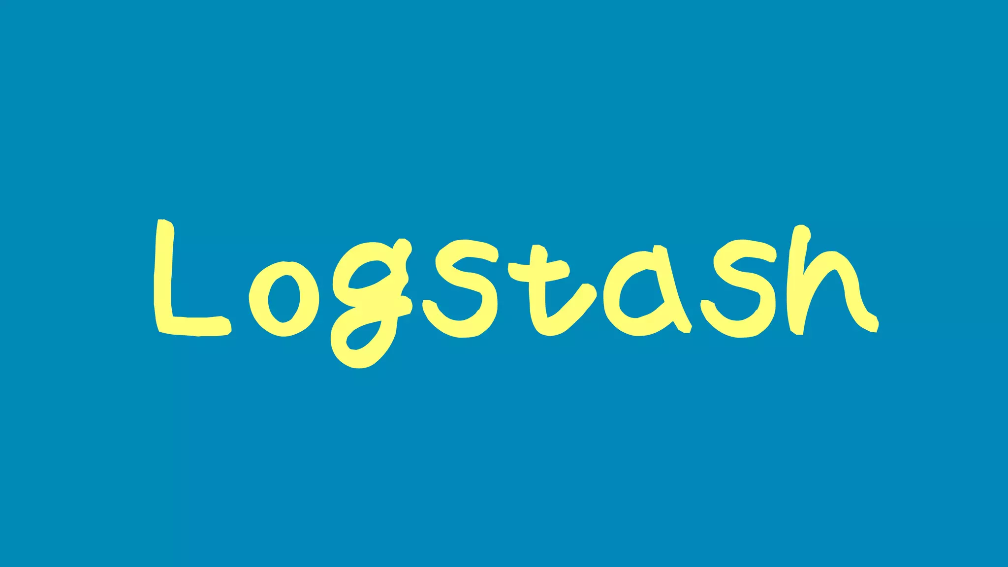Logstash
 