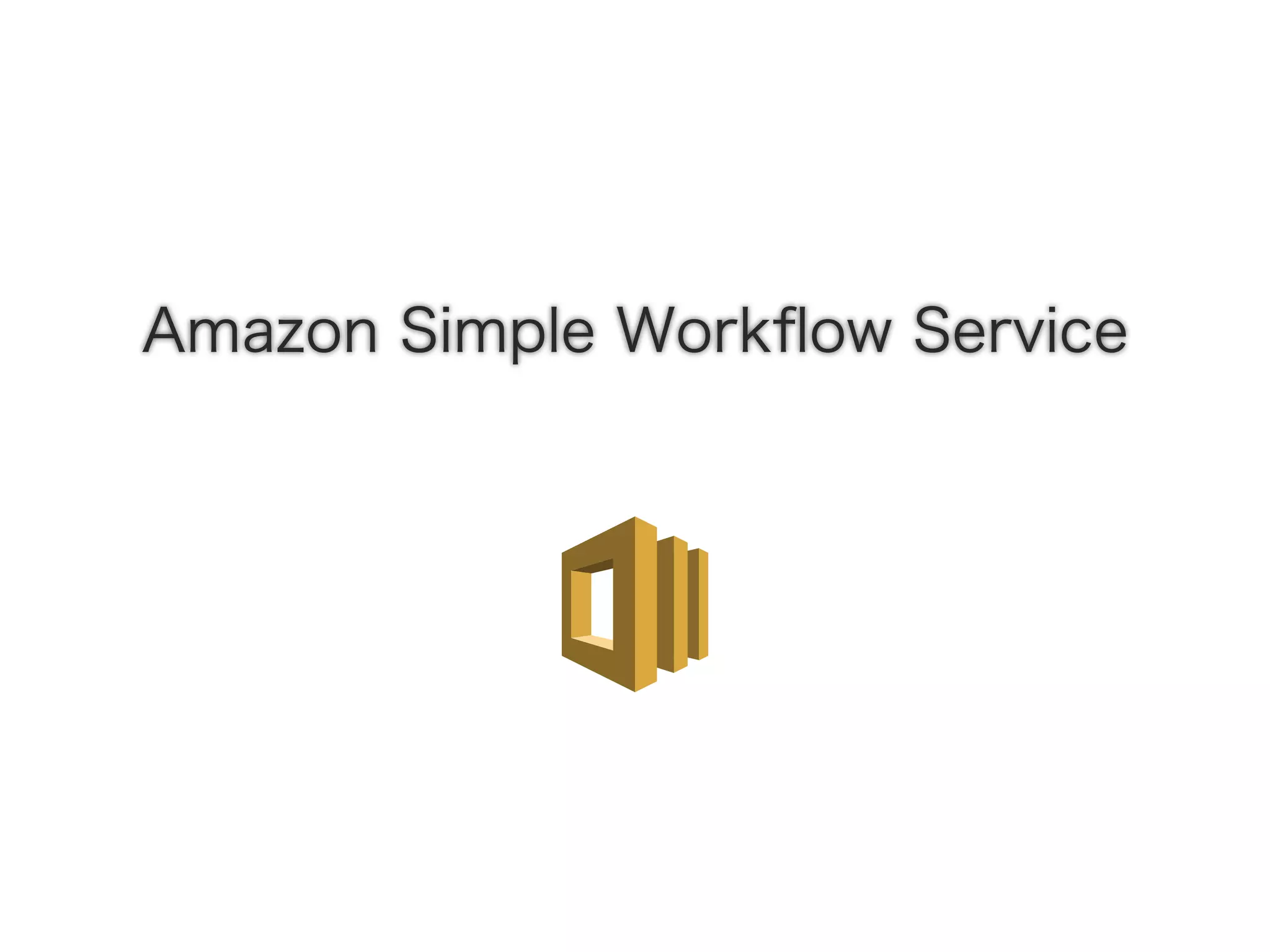 Amazon Simple Workﬂow Service
 