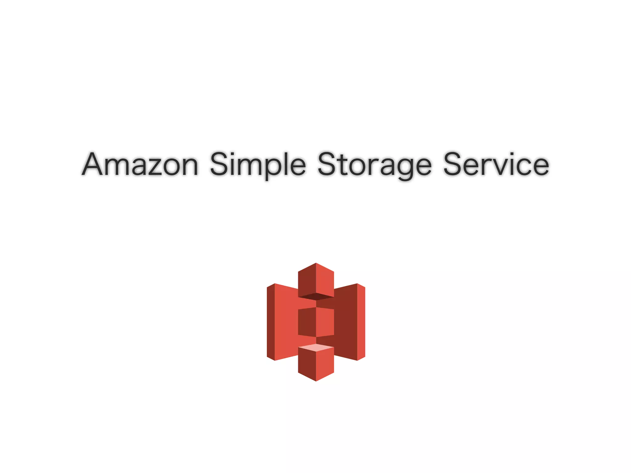 Amazon Simple Storage Service
 