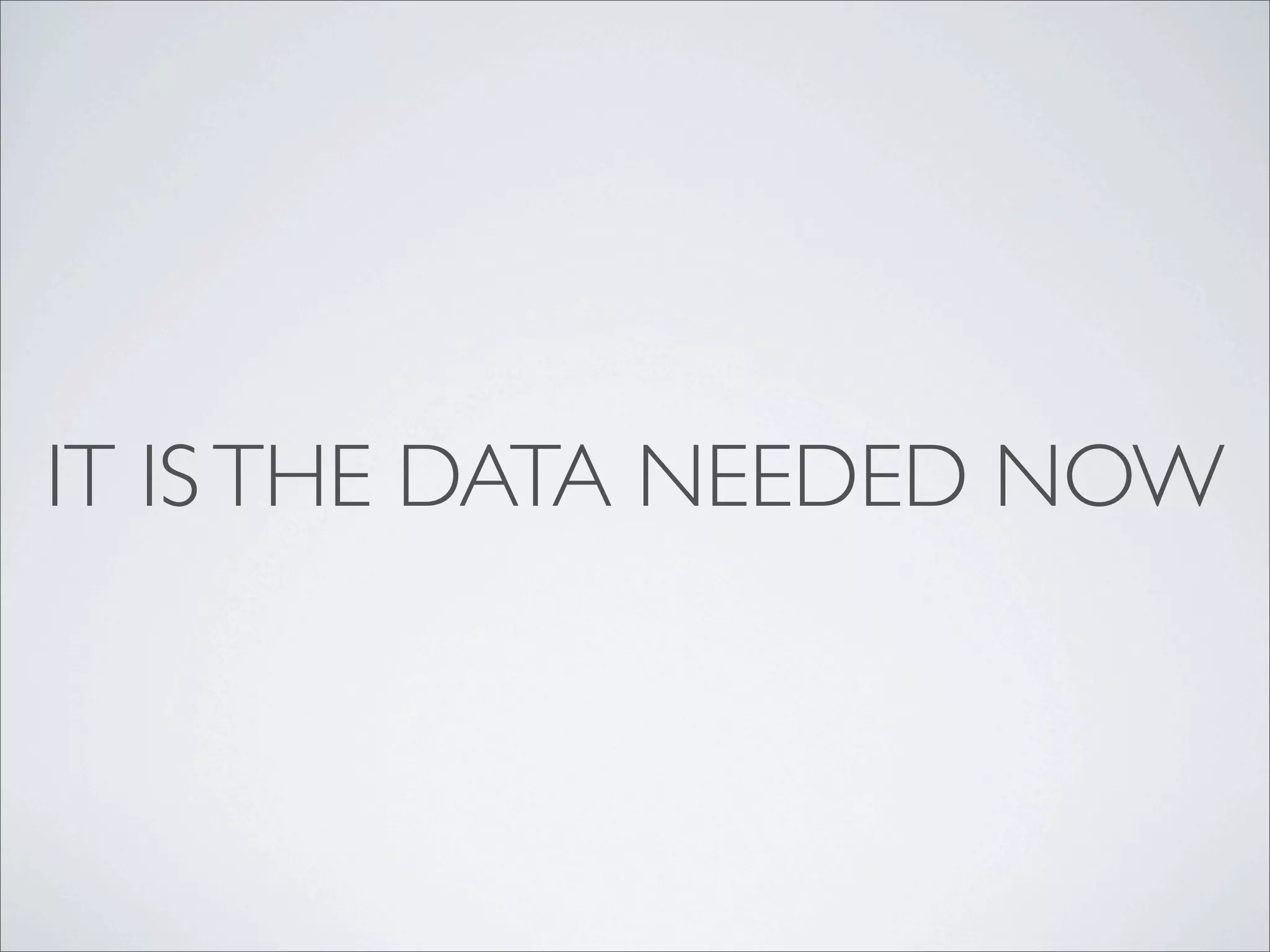 IT IS THE DATA NEEDED NOW
 