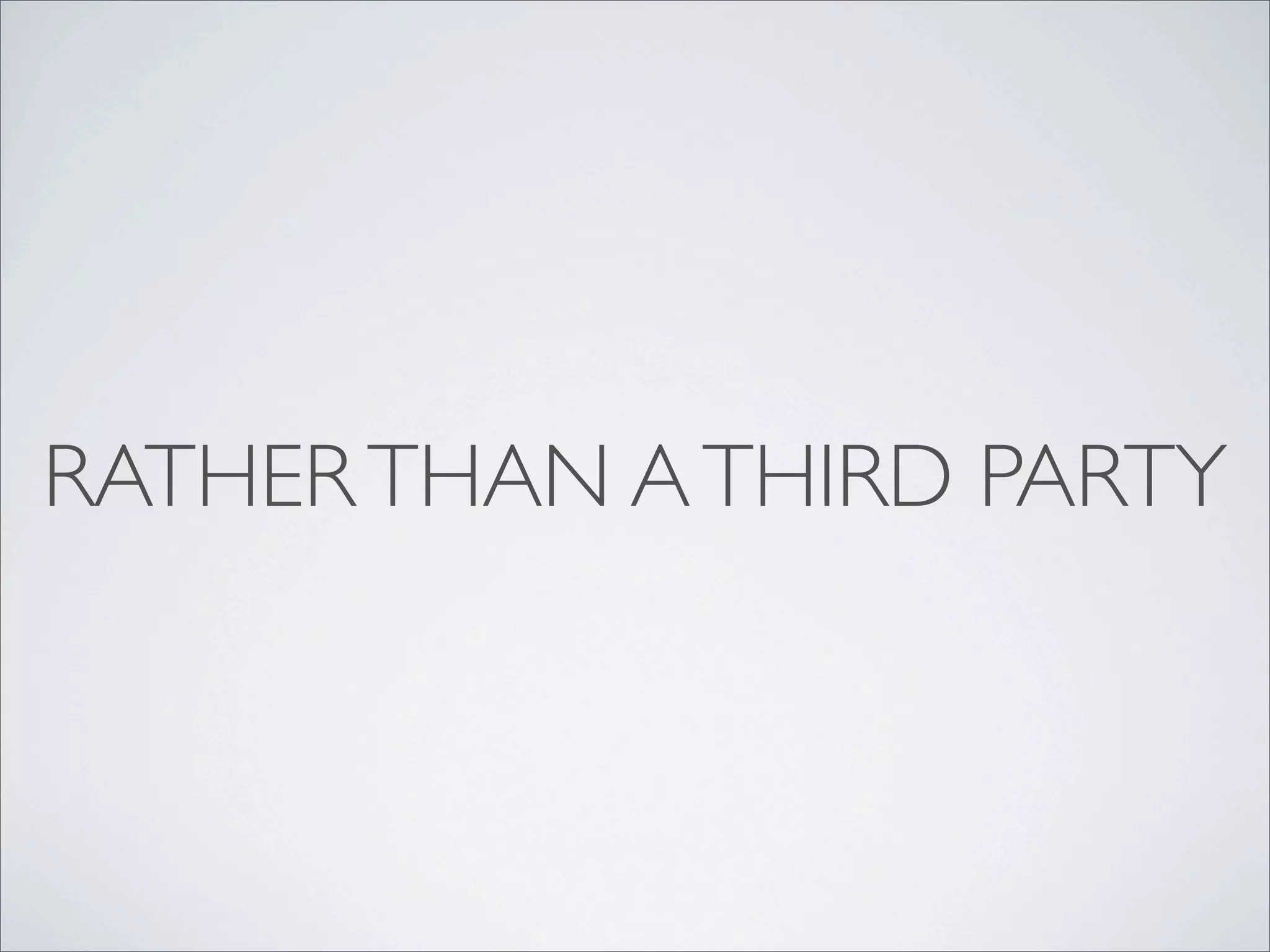 RATHER THAN A THIRD PARTY
 