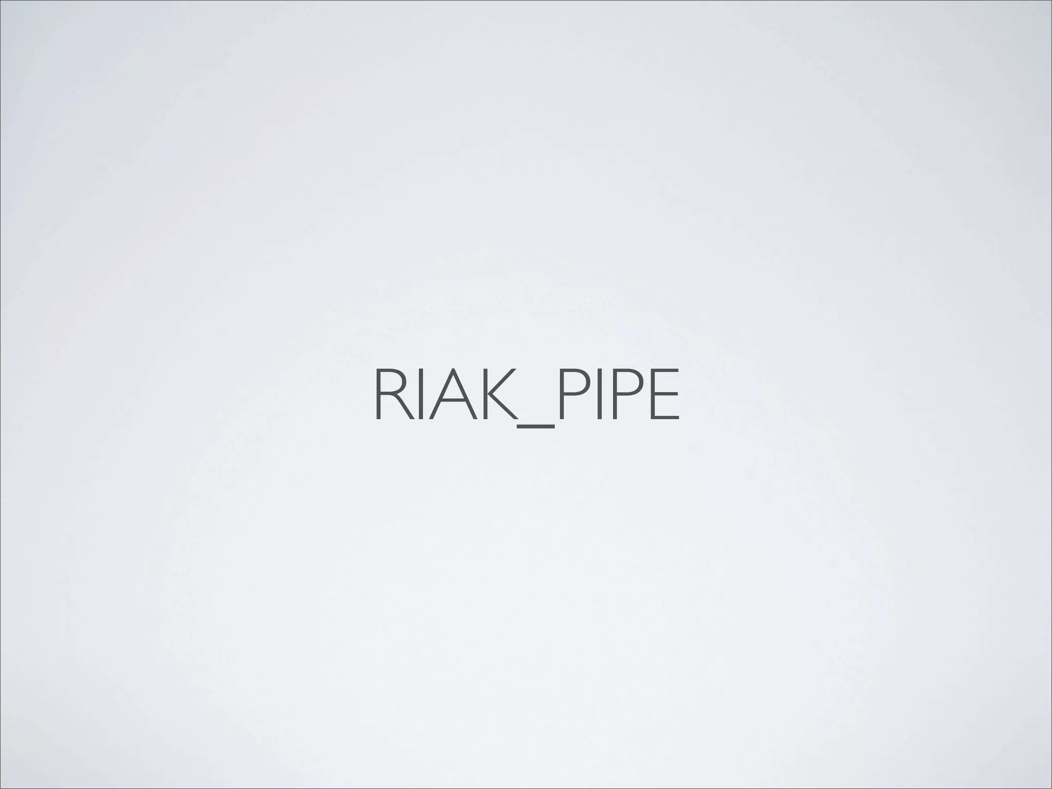 RIAK_PIPE
 