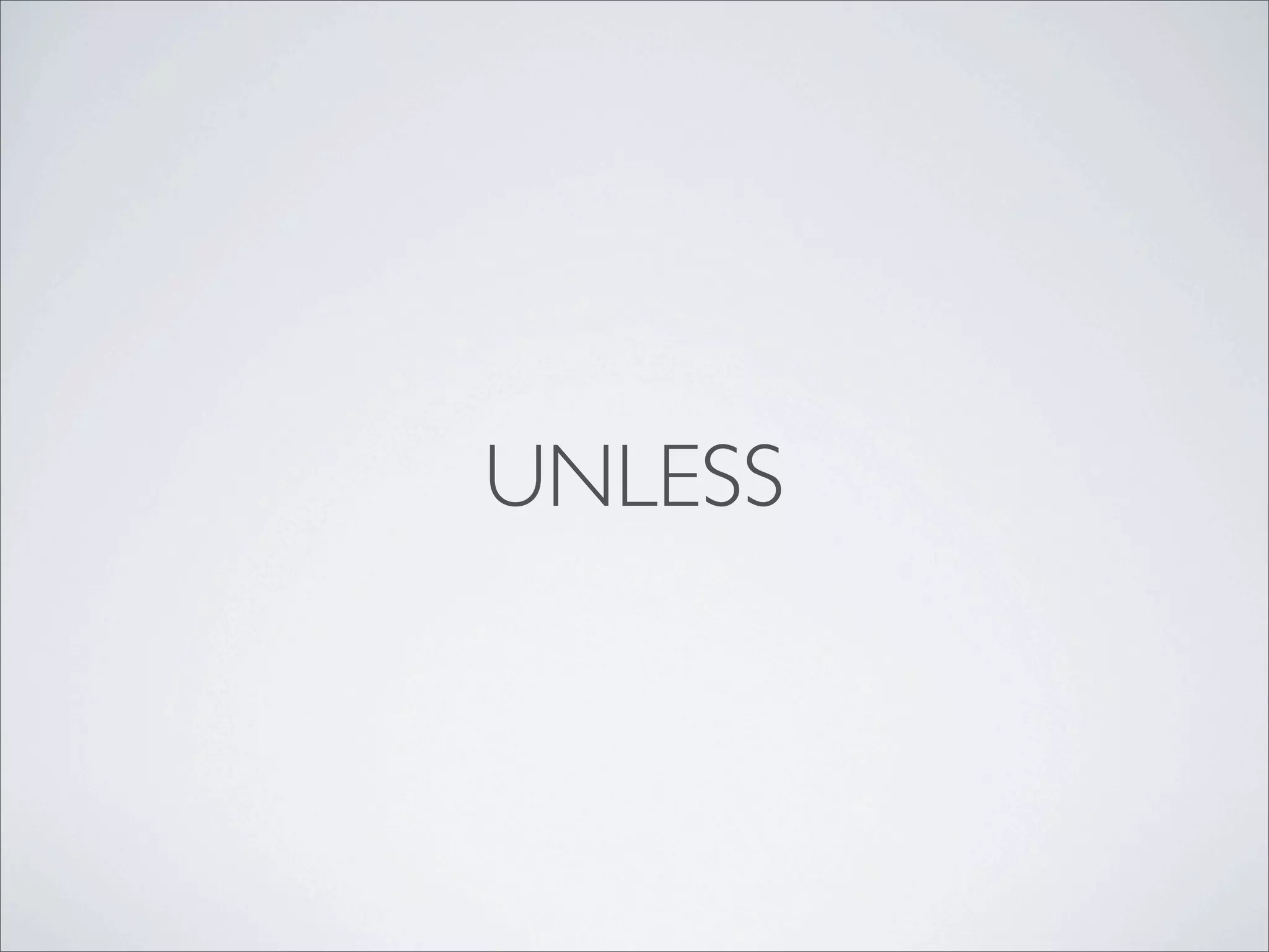 UNLESS
 