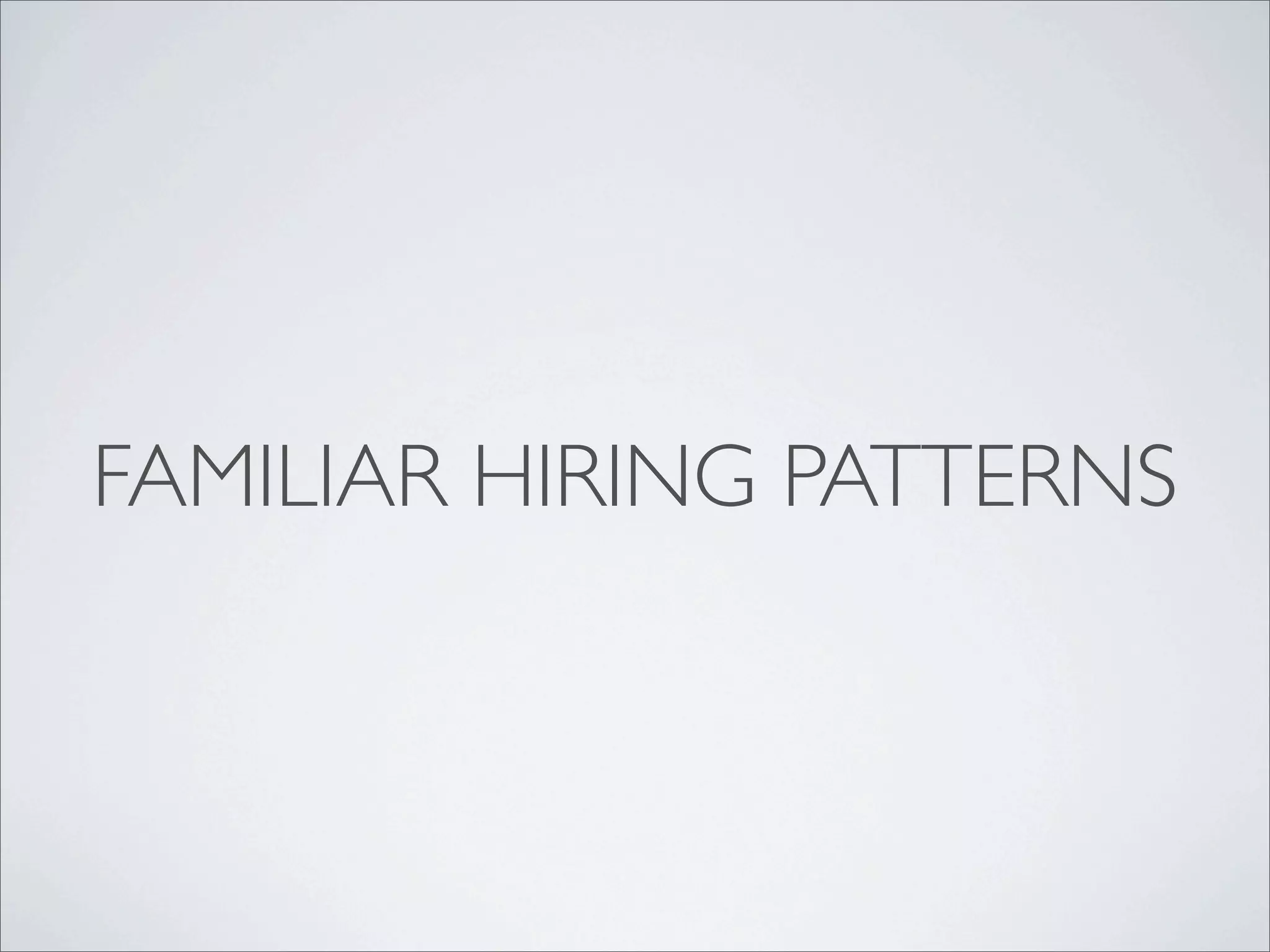 FAMILIAR HIRING PATTERNS
 