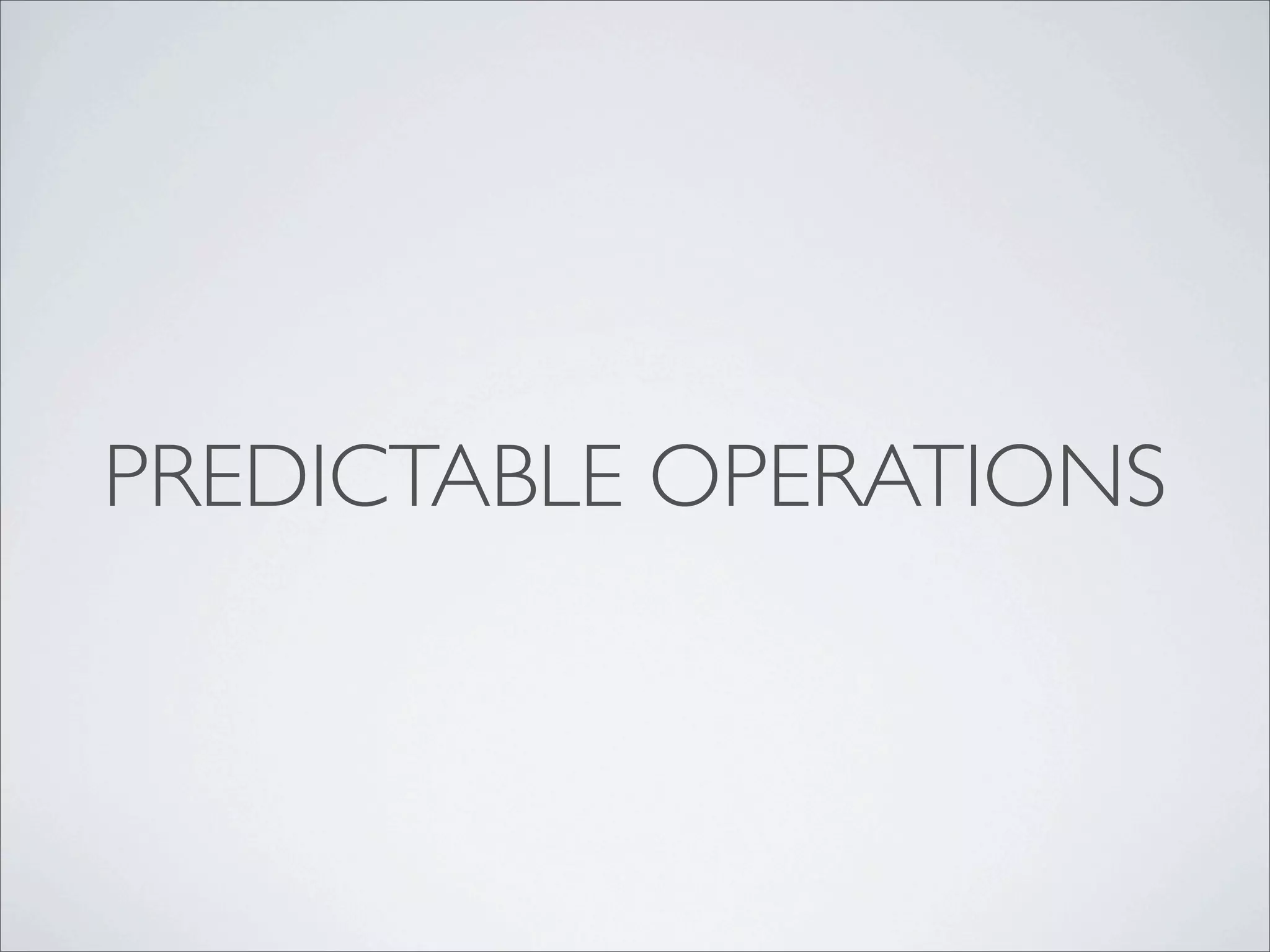 PREDICTABLE OPERATIONS
 