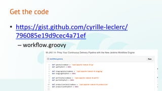Get the code 
• hYps://gist.github.com/cyrille-­‐leclerc/ 
796085e19d9cec4a71ef 
– workflow.groovy 
©2014 CloudBees, Inc. ...