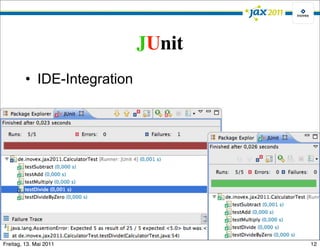 JUnit
         • IDE-Integration




Freitag, 13. Mai 2011                12
 
