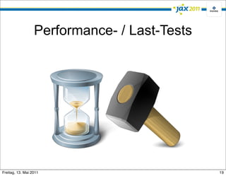 Performance- / Last-Tests




Freitag, 13. Mai 2011                         19
 