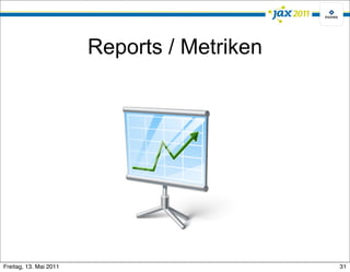 Reports / Metriken




Freitag, 13. Mai 2011                        31
 