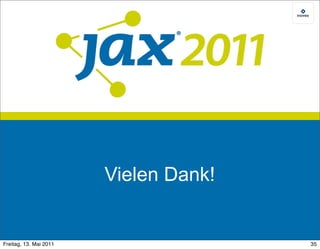 Vielen Dank!


Freitag, 13. Mai 2011                  35
 