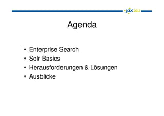 Agenda

•   Enterprise Search
•   Solr Basics
•   Herausforderungen & Lösungen
•   Ausblicke
 