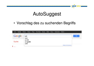 AutoSuggest
• Vorschlag des zu suchenden Begriffs
 