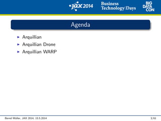 Agenda
Arquillian
Arquillian Drone
Arquillian WARP
Bernd M¨uller, JAX 2014, 15.5.2014 3/61
 