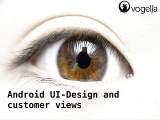 Android UI-Design and
customer views
 