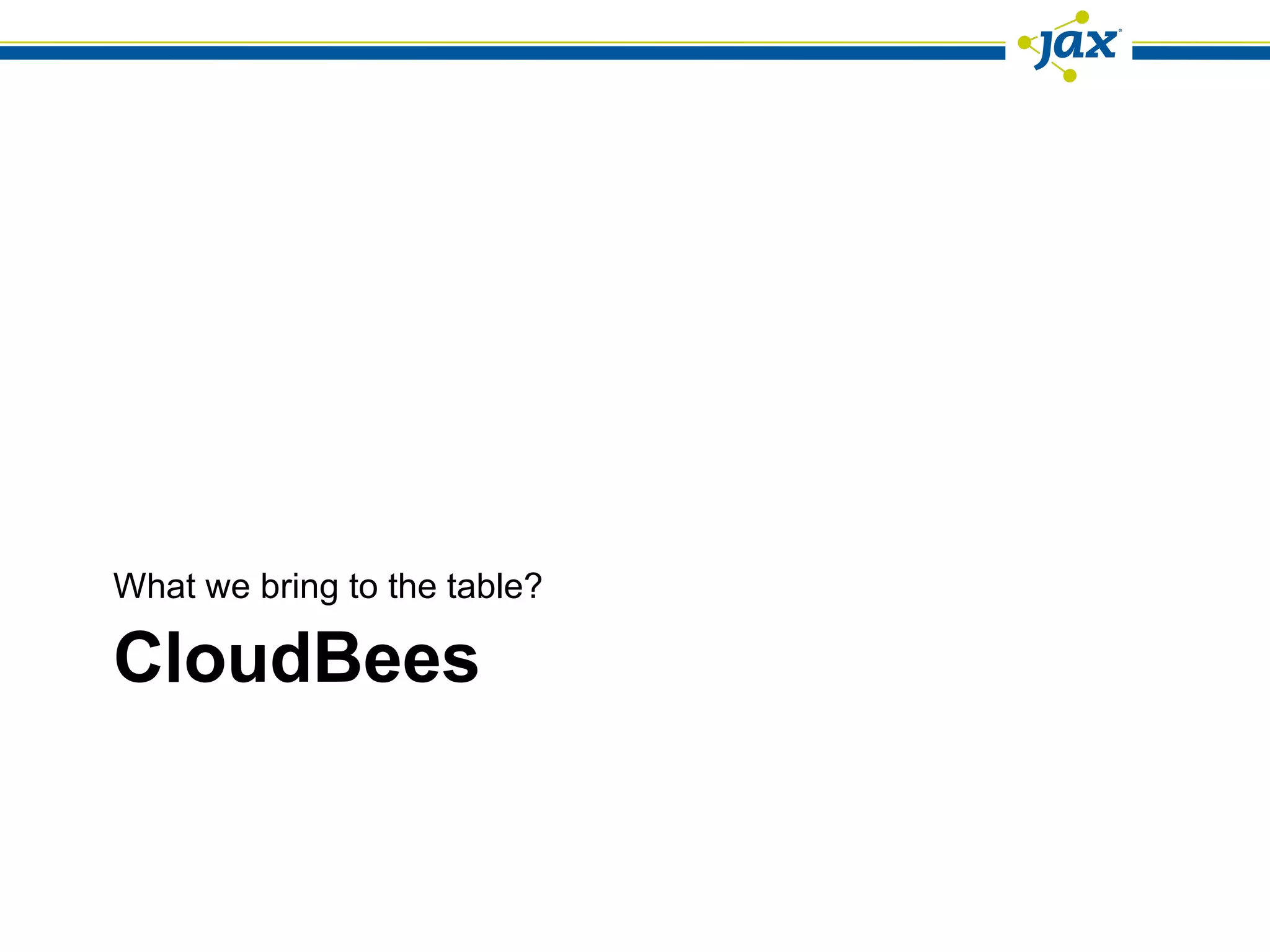 CloudBees What we bring to the table? 