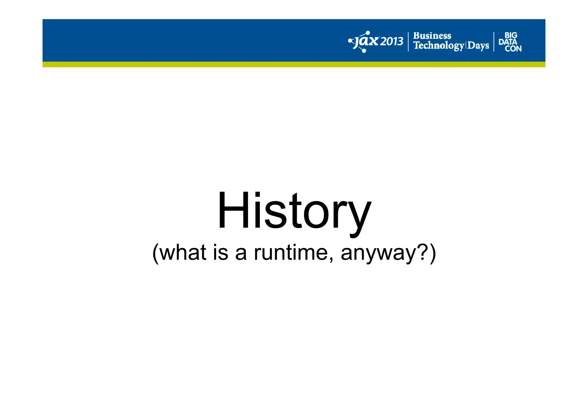 History
(what is a runtime, anyway?)
 