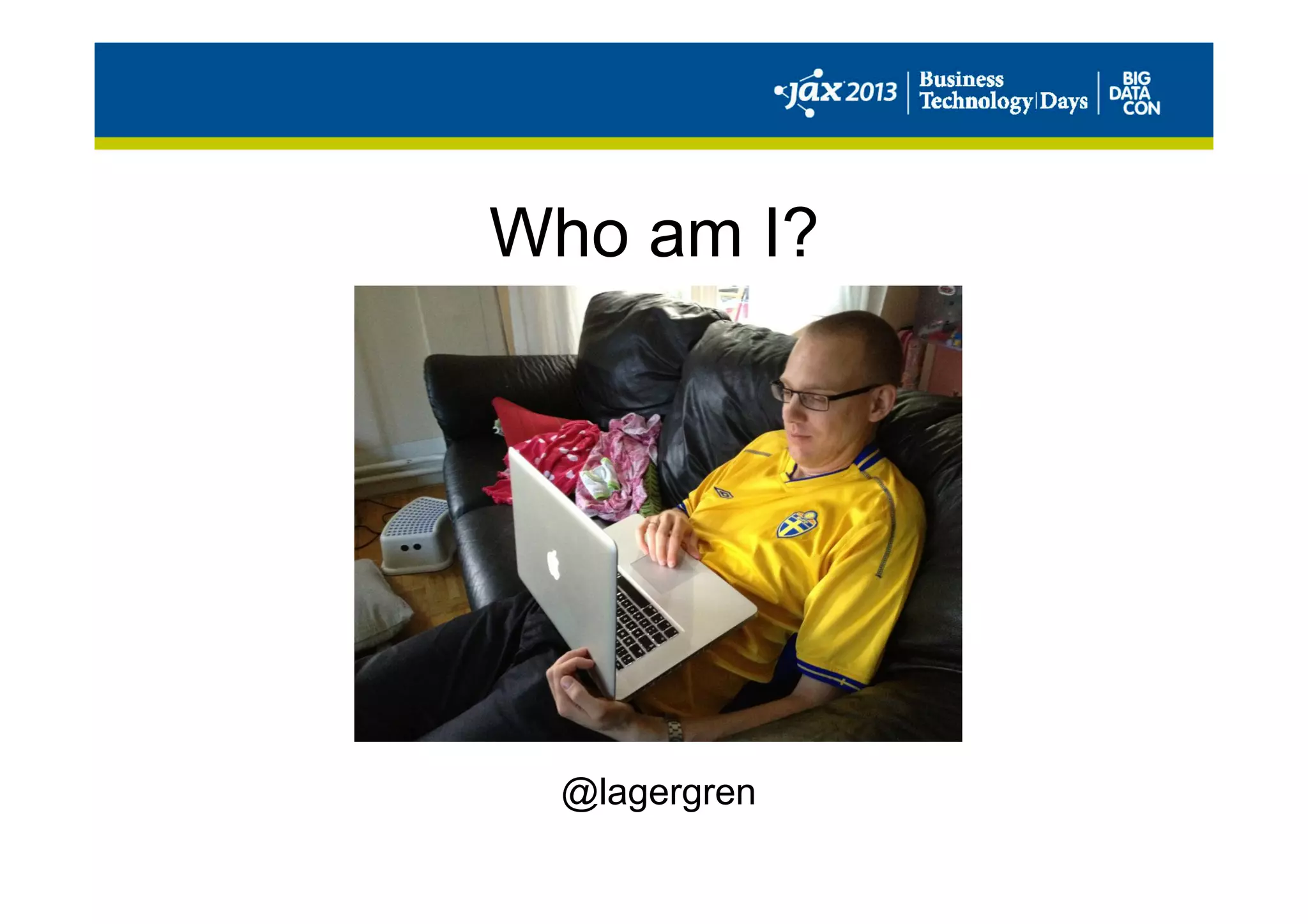 Who am I?
@lagergren
 