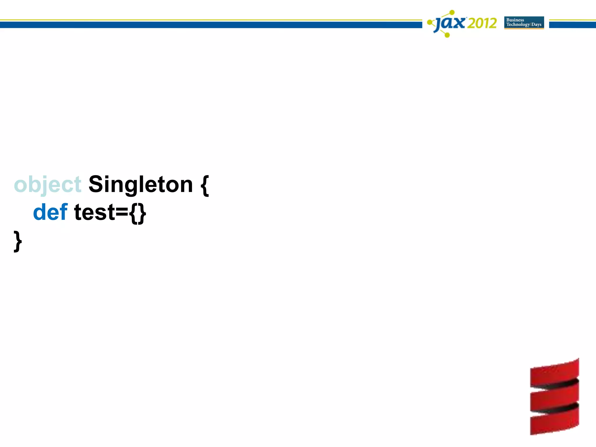 object Singleton {
  def test={}
}
 