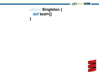 object Singleton {
  def test={}
}
 