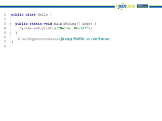 C:workgeeconclasses>javap   Hello -c -verbose
 