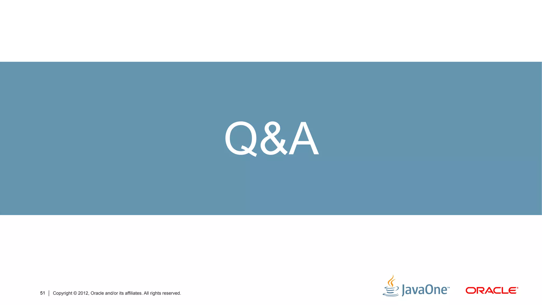Q&A


51   Copyright © 2012, Oracle and/or its affiliates. All rights reserved.
 