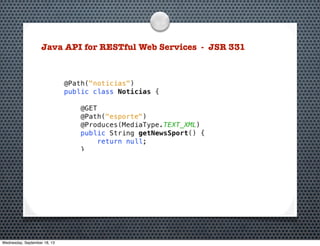 Java API for RESTful Web Services - JSR 331
Wednesday, September 18, 13
 