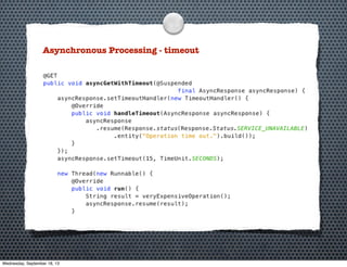 Asynchronous Processing - timeout
Wednesday, September 18, 13
 