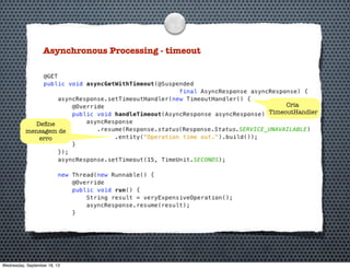 Asynchronous Processing - timeout
Deﬁne
mensagem de
erro
Cria
TimeoutHandler
Wednesday, September 18, 13
 