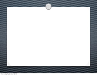 Wednesday, September 18, 13
 