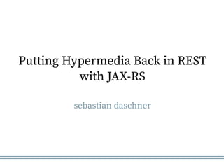 Putting Hypermedia Back in REST
with JAX-RS
sebastian daschner
 