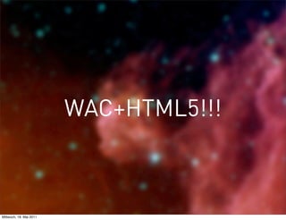 WAC+HTML5!!!



Mittwoch, 18. Mai 2011
 